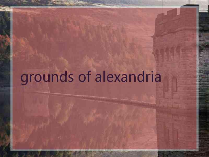 grounds of alexandria