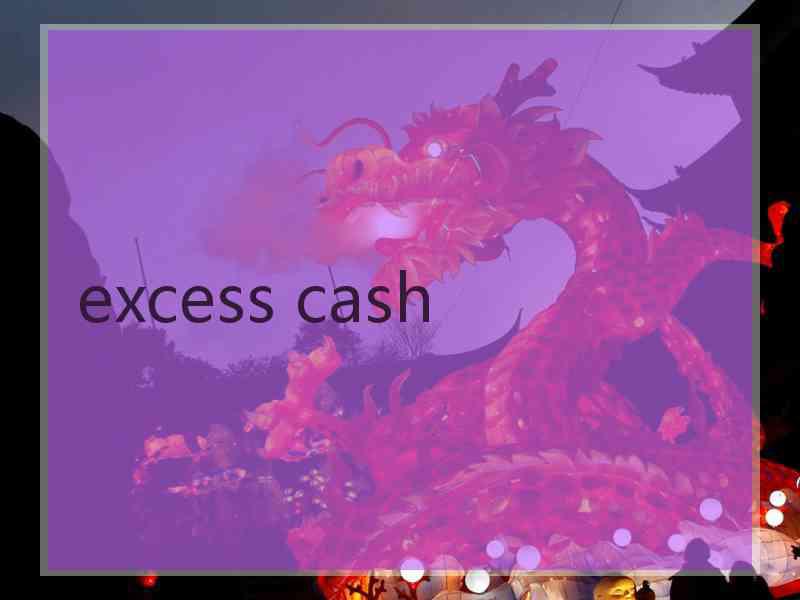 excess cash