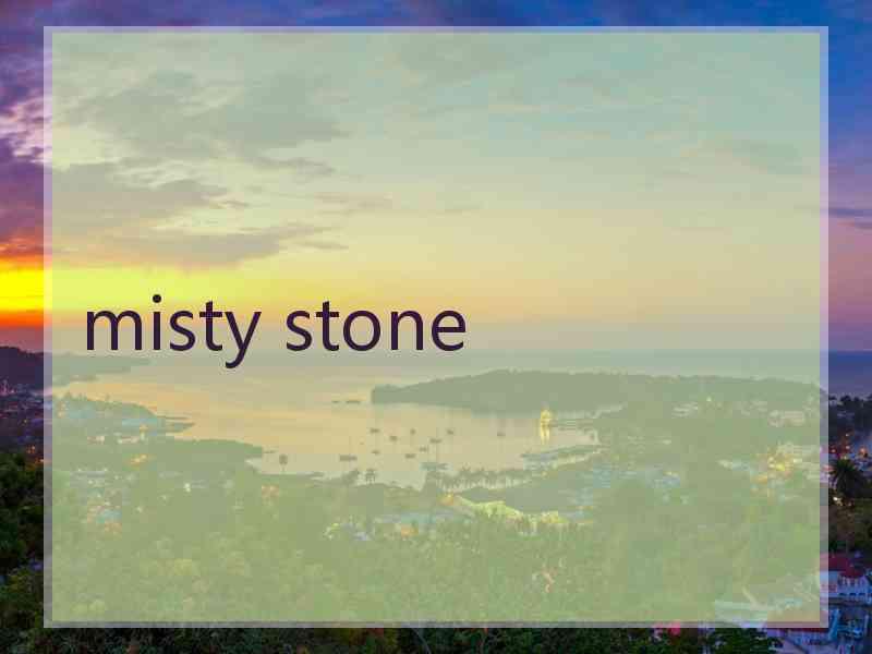 misty stone