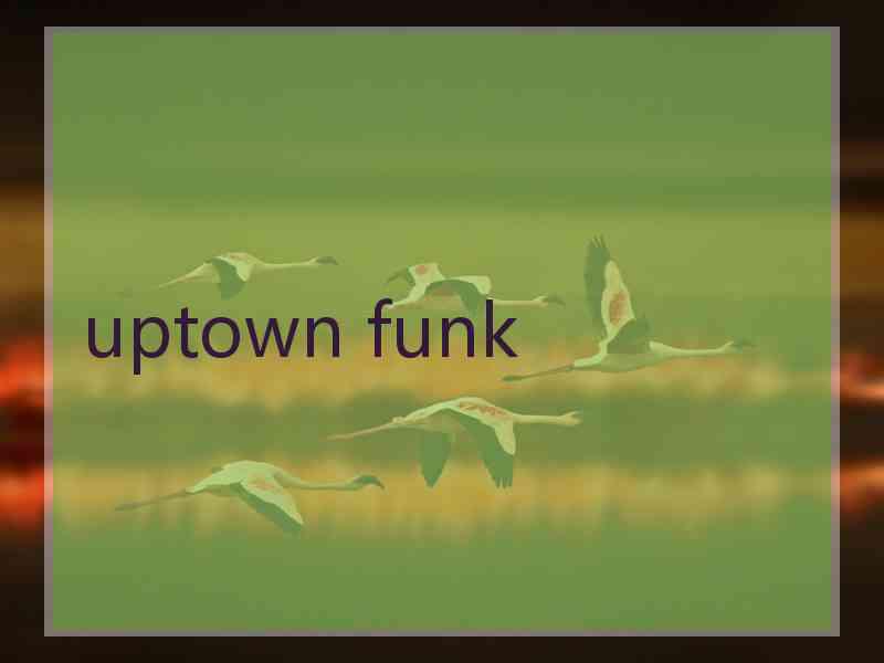 uptown funk