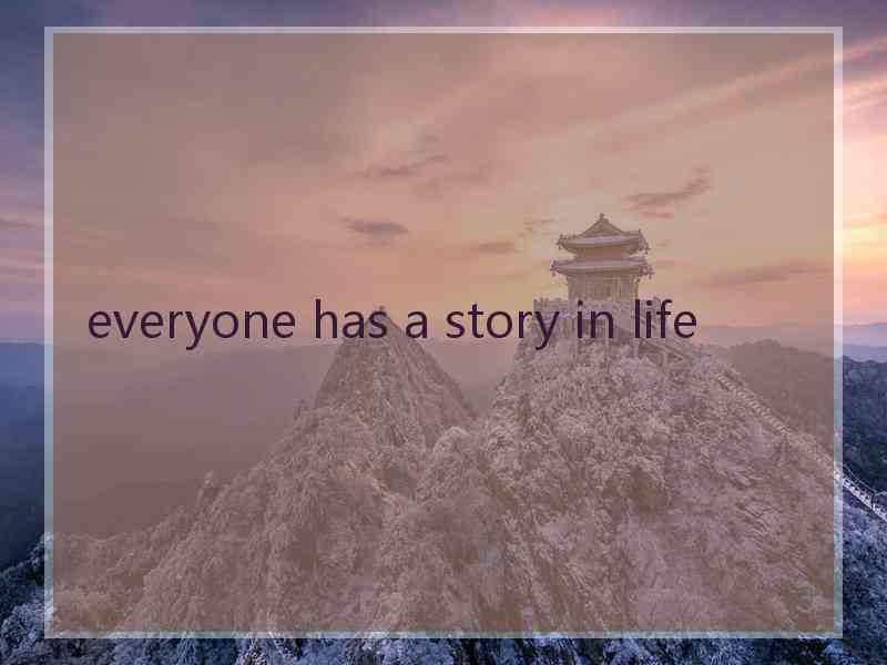 everyone has a story in life