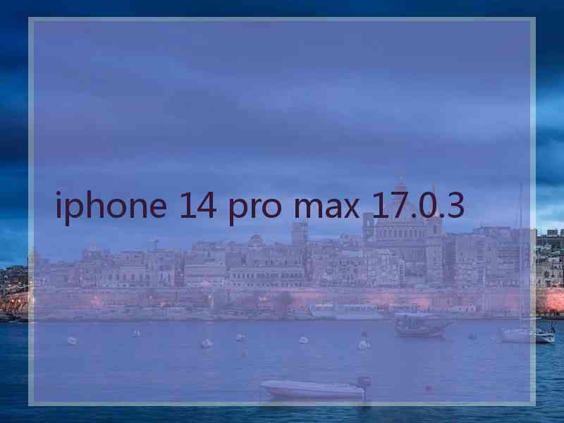 iphone 14 pro max 17.0.3