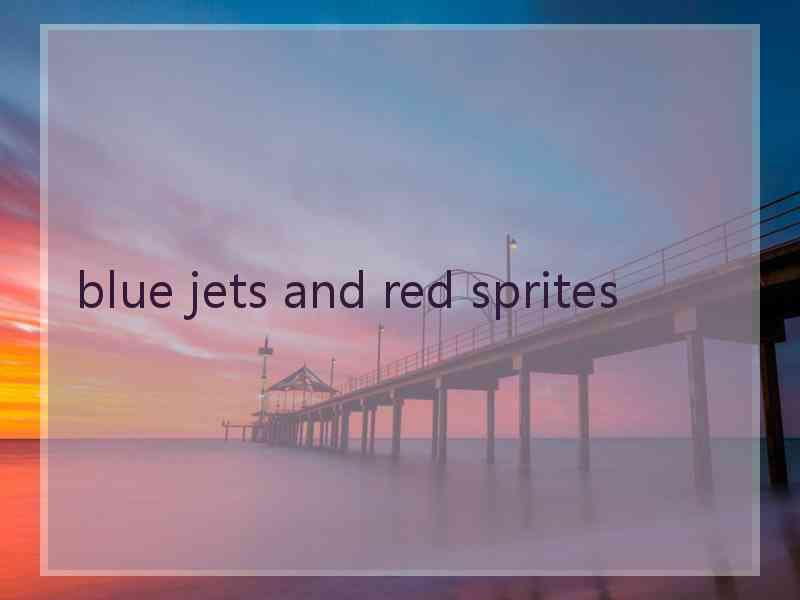 blue jets and red sprites