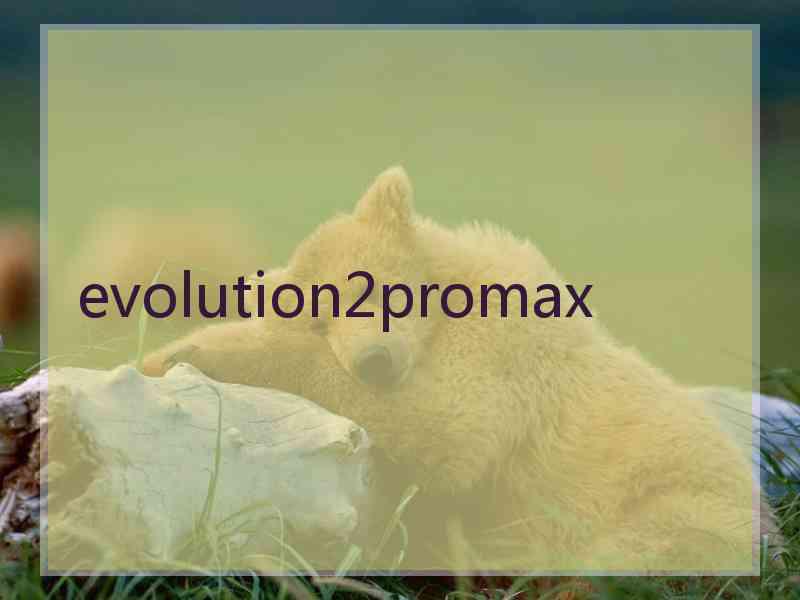 evolution2promax