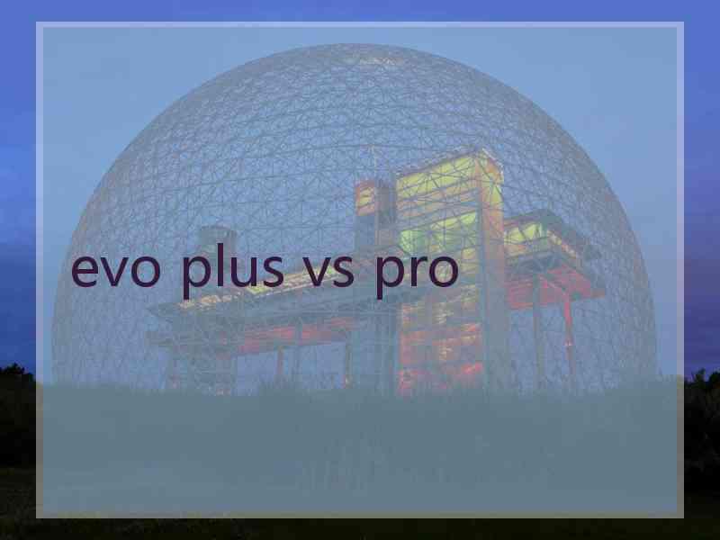 evo plus vs pro