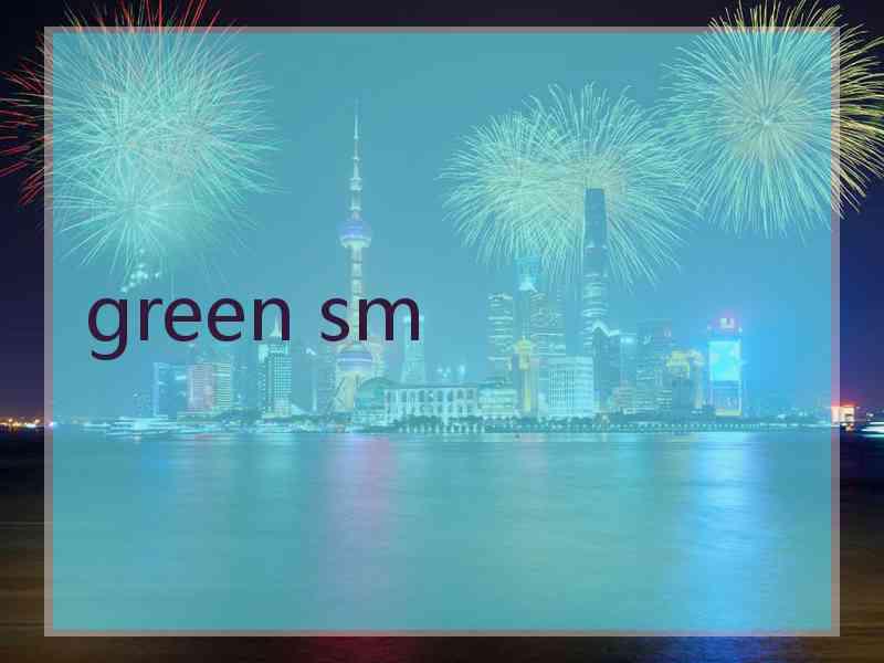 green sm