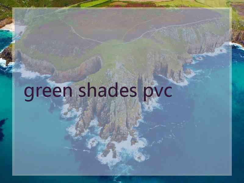 green shades pvc