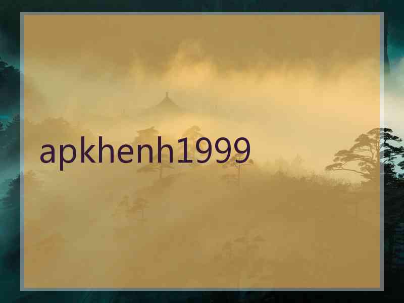 apkhenh1999