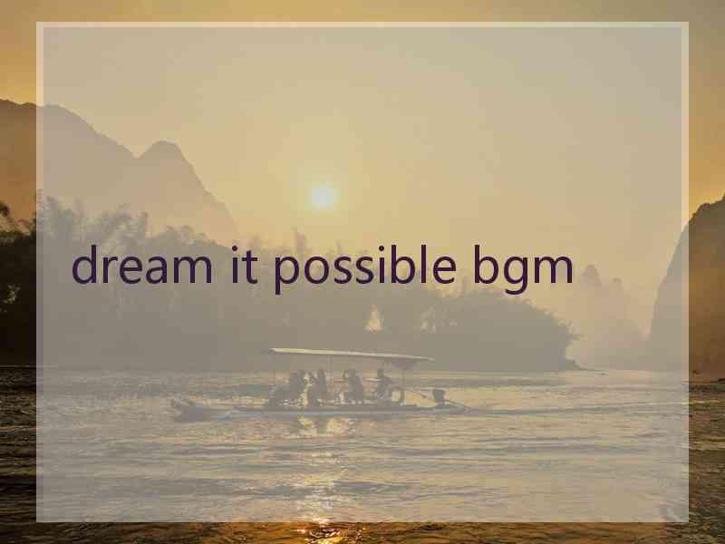 dream it possible bgm