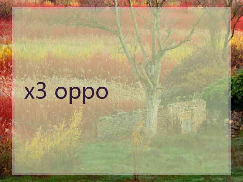 x3 oppo