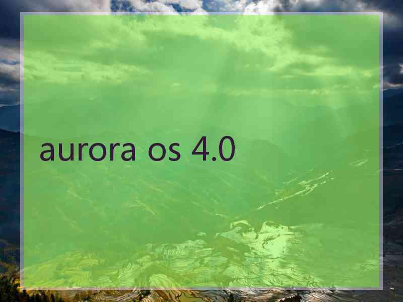 aurora os 4.0