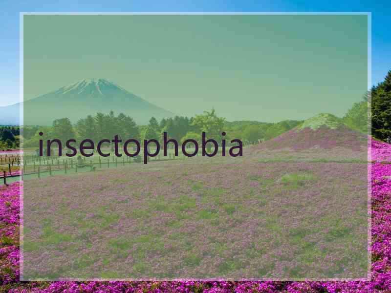 insectophobia