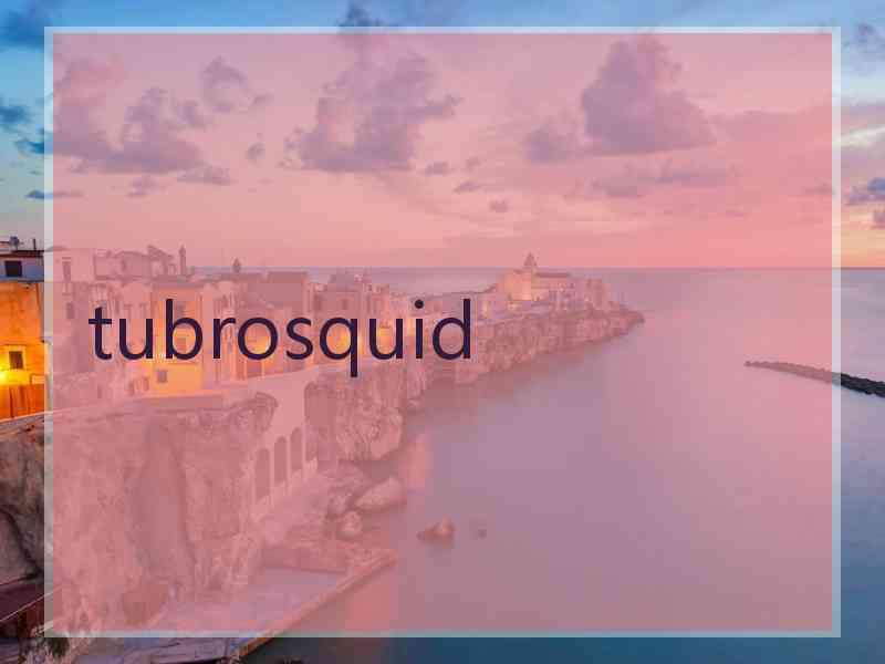 tubrosquid