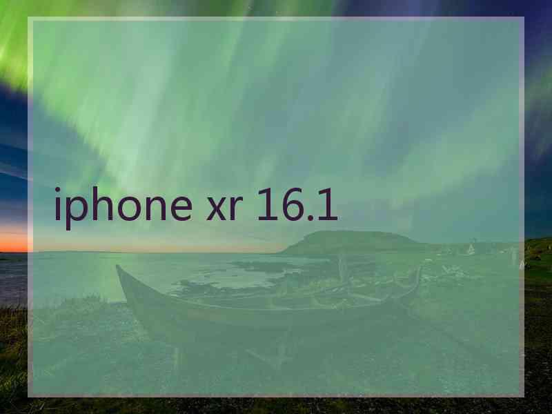 iphone xr 16.1