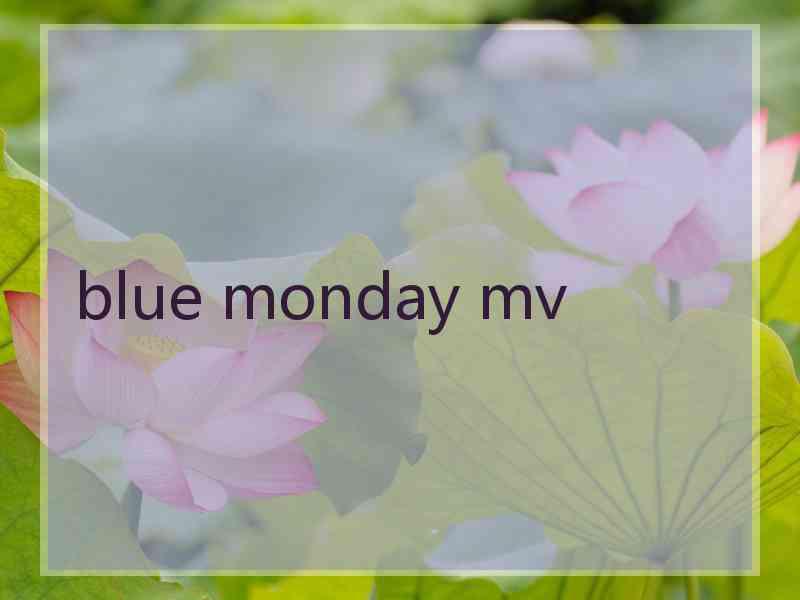 blue monday mv