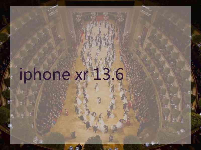 iphone xr 13.6