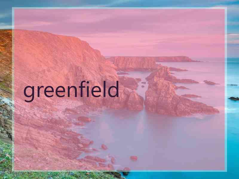 greenfield