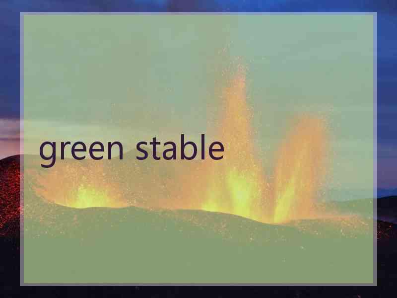 green stable