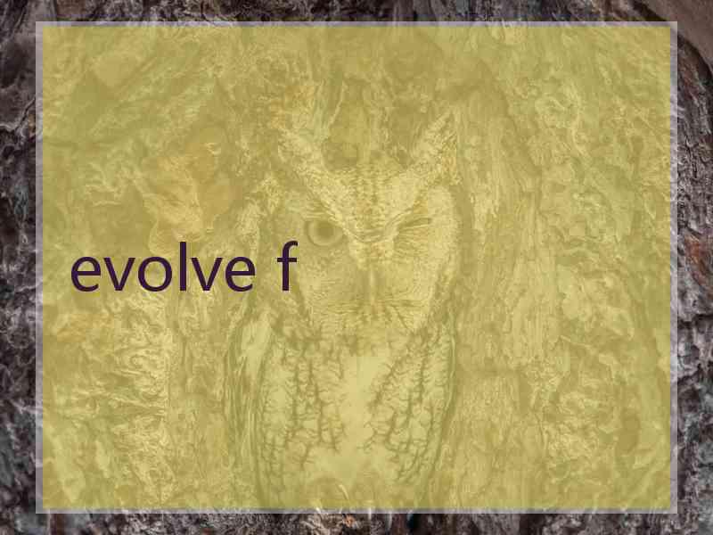 evolve f