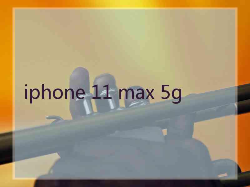 iphone 11 max 5g