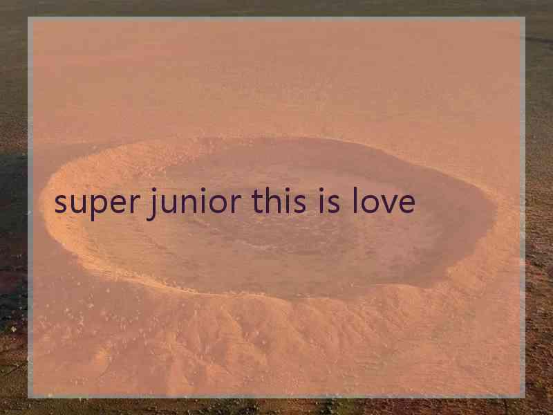 super junior this is love