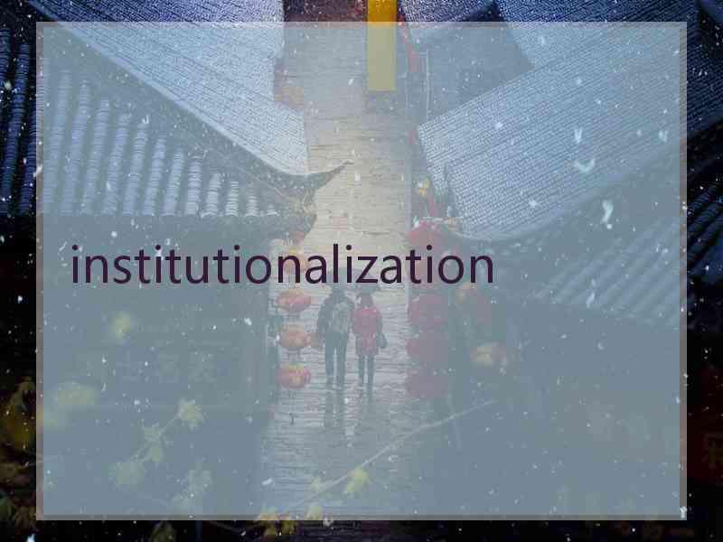 institutionalization