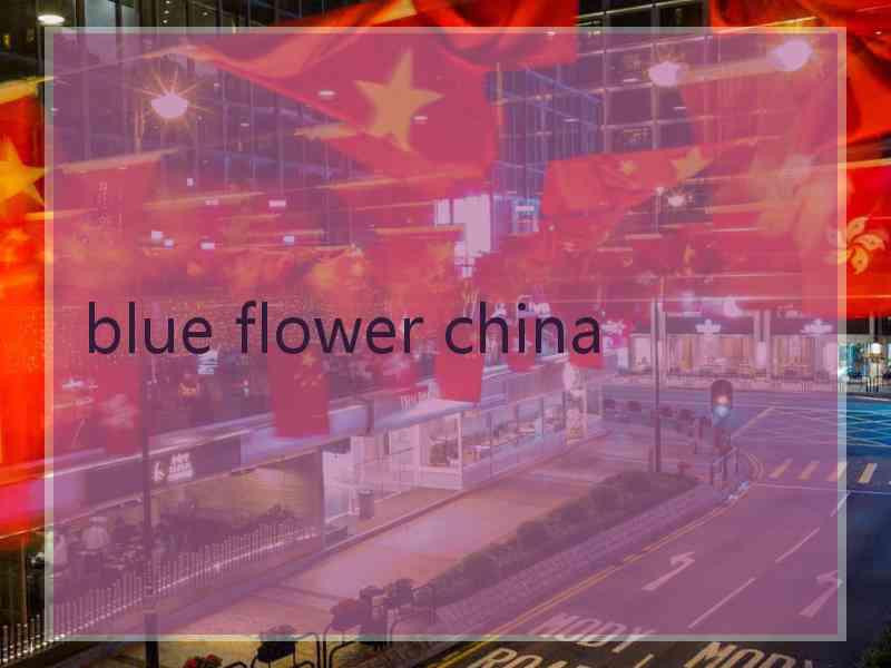 blue flower china