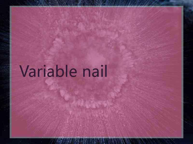 Variable nail